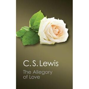 The Allegory of Love -- C. S. Lewis